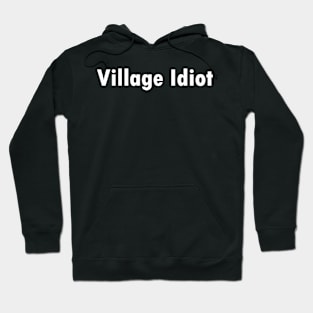 Village Idiot Hoodie